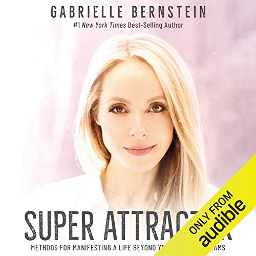 Super Attractor: Methods for Manifesting a Life Beyond Your Wildest Dreams